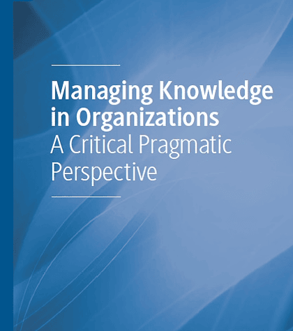 Managing Knowledge in Organizations: A Critical Pragmatic Perspective