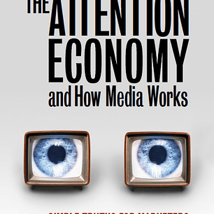 The Attention Economy and How Media Works: Simple Truths for Marketers