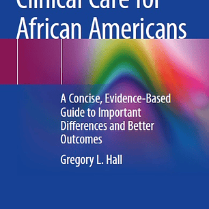 Patient-Centered Clinical Care for African Americans: A Concise, Evidence-Based Guide to Important Differences and Better Outcomes