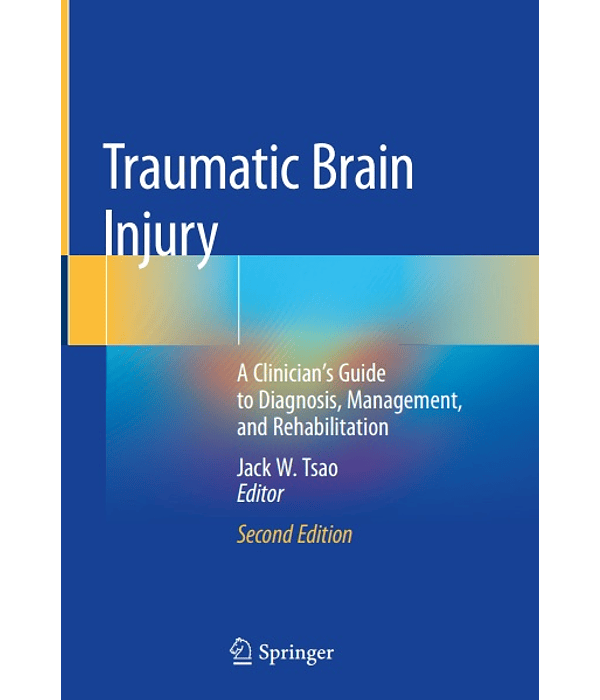 Traumatic Brain Injury: A Clinician’s Guide to Diagnosis, Management, and Rehabilitation