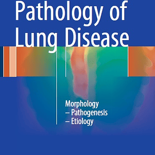 Pathology of Lung Disease: Morphology – Pathogenesis – Etiology