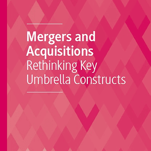 Mergers and Acquisitions: Rethinking Key Umbrella Constructs