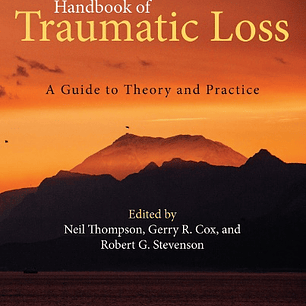 Handbook of Traumatic Loss: A Guide to Theory and Practice