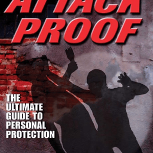 Attack Proof: The Ultimate Guide to Personal Protection