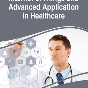 Internet of Things and Advanced Application in Healthcare