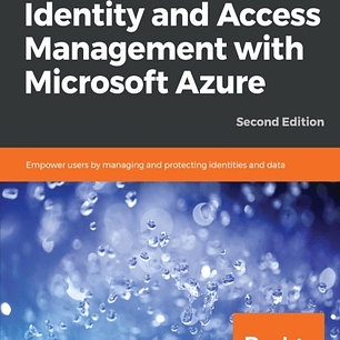 Mastering Identity and Access Management with Microsoft Azure: Empower users by managing and protecting identities and data