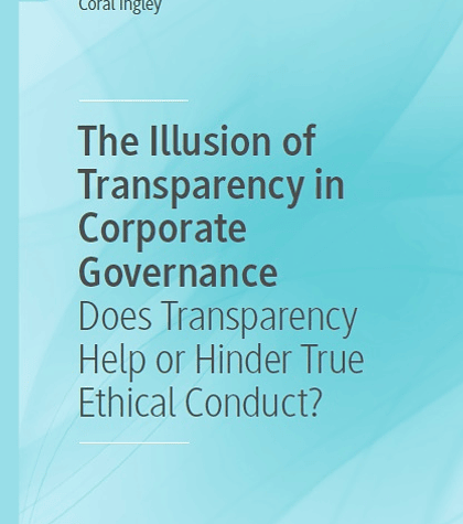 The Illusion of Transparency in Corporate Governance: Does Transparency Help or Hinder True Ethical Conduct?