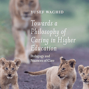 Towards a Philosophy of Caring in Higher Education: Pedagogy and Nuances of Care