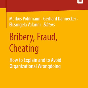 Bribery, Fraud, Cheating: How to Explain and to Avoid Organizational Wrongdoing