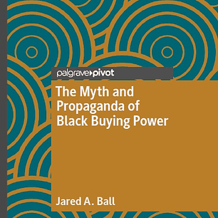 The Myth and Propaganda of Black Buying Power