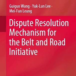 Dispute Resolution Mechanism for the Belt and Road Initiative 