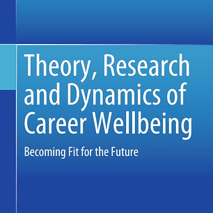 Theory, Research and Dynamics of Career Wellbeing: Becoming Fit for the Future