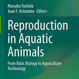 Reproduction in Aquatic Animals: From Basic Biology to Aquaculture Technology