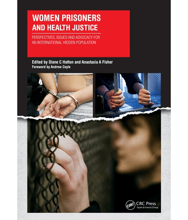  Women Prisoners and Health Justice: Perspectives, Issues and Advocacy for an International Hidden Population 