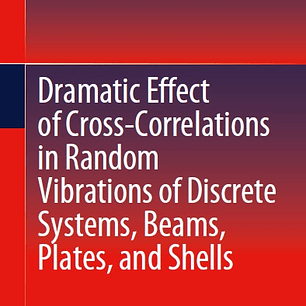 Dramatic Effect of Cross-Correlations in Random Vibrations of Discrete Systems, Beams, Plates, and Shells