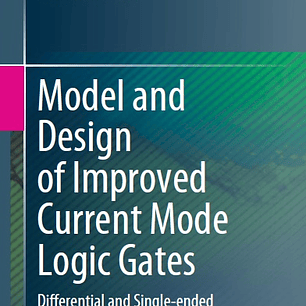 Model and Design of Improved Current Mode Logic Gates: Differential and Single-ended