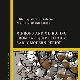 Mirrors and Mirroring from Antiquity to the Early Modern Period