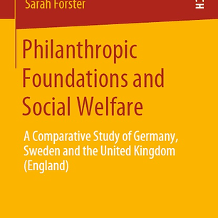 Philanthropic Foundations and Social Welfare: A Comparative Study of Germany, Sweden and the United Kingdom (England)