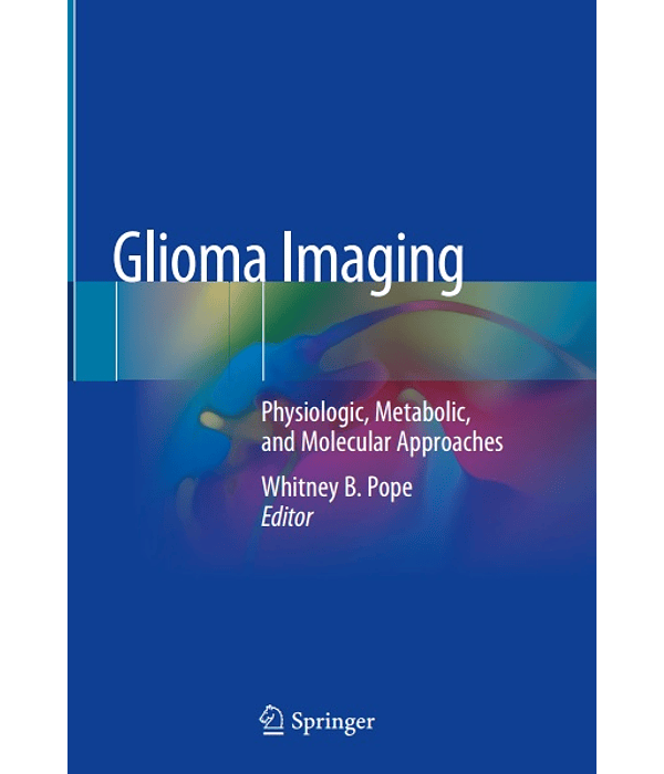  Glioma Imaging: Physiologic, Metabolic, and Molecular Approaches 