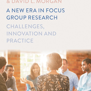 A New Era in Focus Group Research: Challenges, Innovation and Practice 