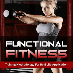Functional Fitness: Training Methodology For Real Life Application