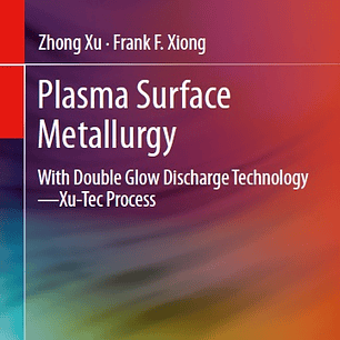 Plasma Surface Metallurgy: With Double Glow Discharge Technology―Xu-Tec Process