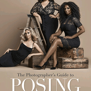 The Photographer's Guide to Posing: Techniques to Flatter Everyone