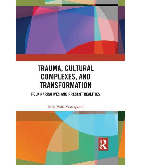 Trauma, Cultural Complexes, and Transformation: Folk Narratives and Present Realities