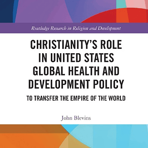 Christianity’s Role in United States Global Health and Development Policy: To Transfer the Empire of the World