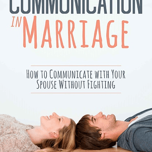 Communication in Marriage: How to Communicate with Your Spouse Without Fighting
