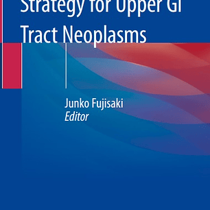 Endoscopic Treatment Strategy for Upper GI Tract Neoplasms
