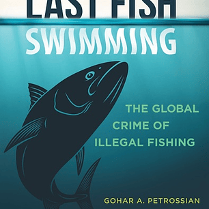 The Last Fish Swimming: The Global Crime of Illegal Fishing