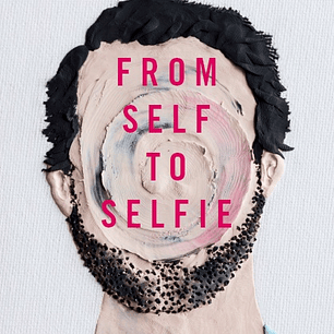 From Self to Selfie: A Critique of Contemporary Forms of Alienation 