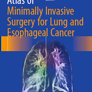 Atlas of Minimally Invasive Surgery for Lung and Esophageal Cancer