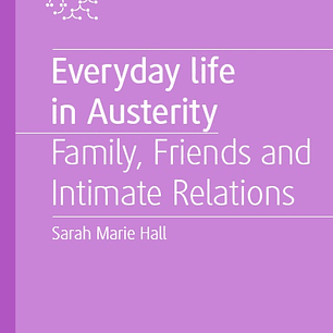 Everyday Life in Austerity: Family, Friends and Intimate Relations 
