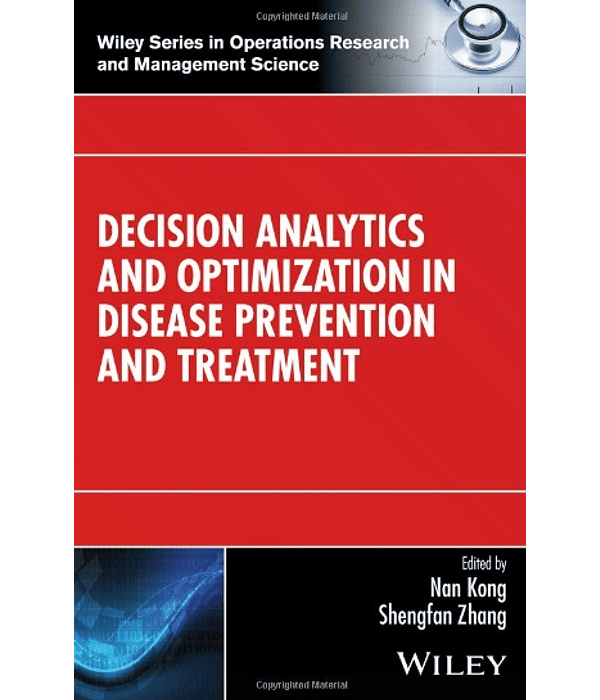 Decision Analytics and Optimization in Disease Prevention and Treatment