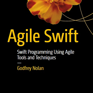 Agile Swift: Swift Programming Using Agile Tools and Techniques