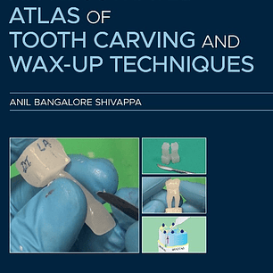 An Illustrated Atlas of Tooth Carving and Wax-Up Techniques