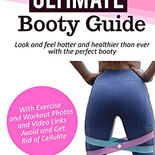The Ultimate Booty Guide: Look and feel hotter and healthier than ever with the perfect booty