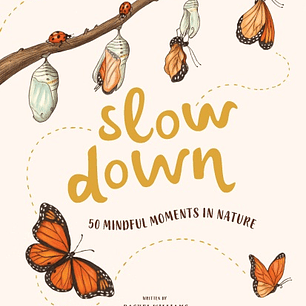 Slow Down: 50 Mindful Moments in Nature