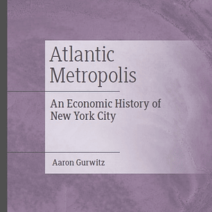 Atlantic Metropolis: An Economic History of New York City
