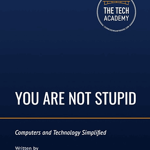 You Are Not Stupid: Computers and Technology Simplified
