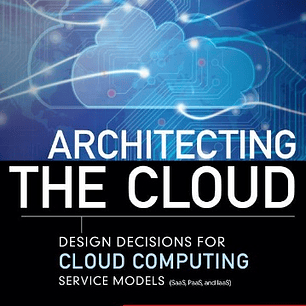 Architecting the Cloud: Design Decision for Cloud Computing Service Models
