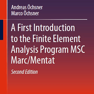 A First Introduction to the Finite Element Analysis Program MSC Marc/Mentat