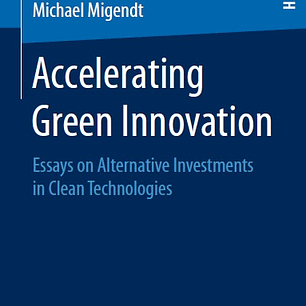 Accelerating Green Innovation: Essays on Alternative Investments in Clean Technologies