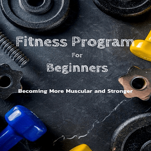 Fitness Program For Beginners: Becoming More Muscular and Stronger: Everything To Start Fitness Program For Adults