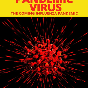 PANDEMIC VIRUS: THE COMING INFLUENZA PANDEMIC