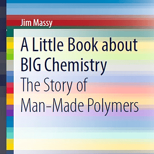 A Little Book about BIG Chemistry: The Story of Man-Made Polymers