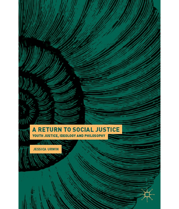 A Return to Social Justice: Youth Justice, Ideology and Philosophy