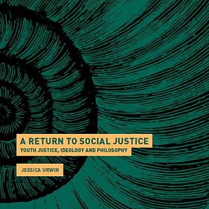A Return to Social Justice: Youth Justice, Ideology and Philosophy